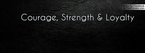 Courage, Strength & Loyalty Profile Facebook Covers