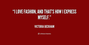 quote-Victoria-Beckham-i-love-fashion-and-thats-how-i-172968.png