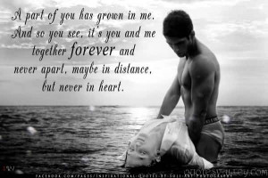 You And Me Together Forever Quotes A part of you has grown in me.