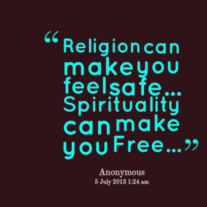 16286-religion-can-make-you-feel-safe-spirituality-can-make-you.png