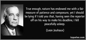 , nature has endowed me with a fair measure of patience and composure ...