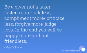 ... more-judge less. In the end you will be happy more and not friendless