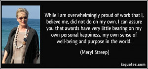 proud of work that I, believe me, did not do on my own, I can ...