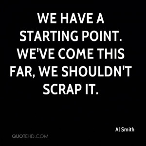 We have a starting point. We've come this far, we shouldn't scrap it.