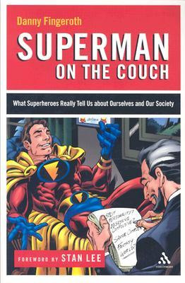 Superman on the Couch: What Superheroes Really Tell Us about Ourselves ...