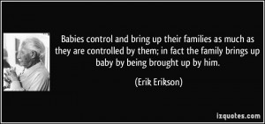 Babies control and bring up their families as much as they are ...