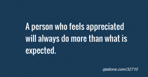 for Quote #32710: A person who feels appreciated will always do more ...