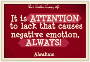 ... that causes negative emotion, always! *Abraham-Hicks Quotes (AHQ1047