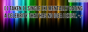 Taken [ ] Single [X] Mentally Dating A Celebrity That Has No Idea I ...