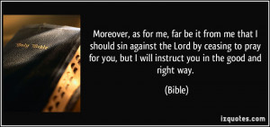 Moreover, as for me, far be it from me that I should sin against the ...