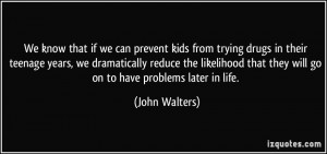 We know that if we can prevent kids from trying drugs in their teenage ...