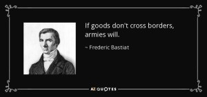 quote-if-goods-don-t-cross-borders-armies-will-frederic-bastiat-79-68 ...