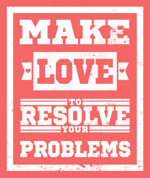 Make love to resolve your problems