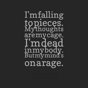 Quotes Picture: i'm falling to pieces my thoughts are my cage i'm dead ...