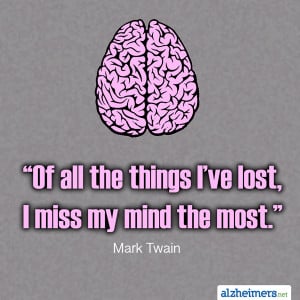 Of all the things I’ve lost, I miss my mind the most.”