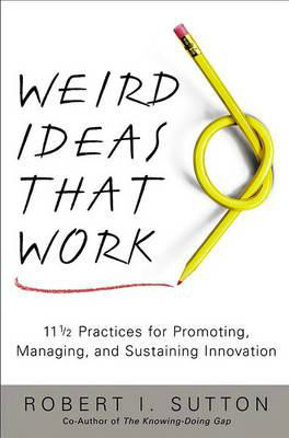 weird ideas that work 11 and 1 2 practices for promoting managing and ...