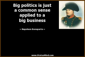 ... sense applied to a big business - Napoleon Bonaparte Quotes