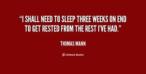 shall need to sleep three weeks on end to get rested from the rest I ...