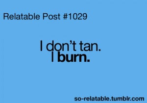 tan summer true my life i can relate so true teen quotes relatable ...