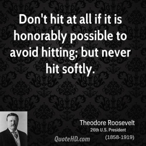 Don't hit at all if it is honorably possible to avoid hitting; but ...