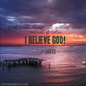 Jakes Quote – I Believe God View Image / Read Post