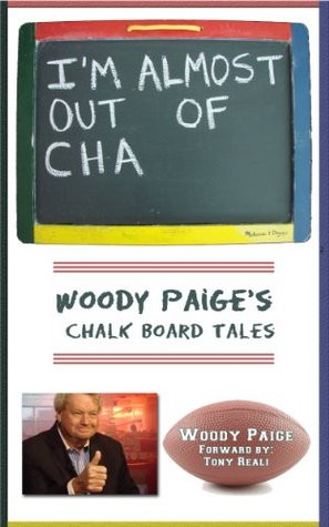 ... Almost Out of Cha: Woody Paige's Chalk Board Tales” as Want to Read