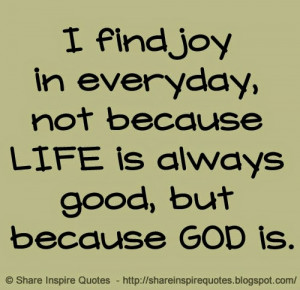 LIFE is always good, but because GOD is. | Share Inspire Quotes ...