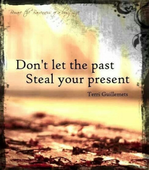 Don't let the past steal your present