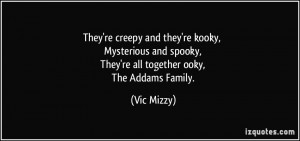 They're creepy and they're kooky, Mysterious and spooky, They're all ...