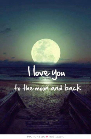 love you to the moon and back. Picture Quote #2