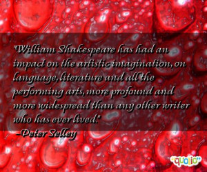 William Shakespeare has had an impact on the artistic imagination, on ...
