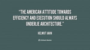 The American attitude towards efficiency and execution should always ...