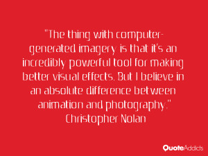 The thing with computer-generated imagery is that it's an incredibly ...