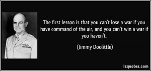 ... of the air, and you can't win a war if you haven't. - Jimmy Doolittle