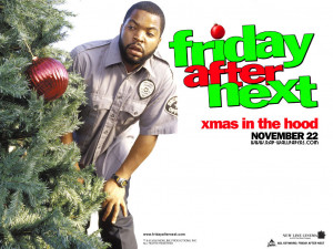 ... Christmas Is Some Fat Bitches, And A Bag Of Weed: Friday After Next