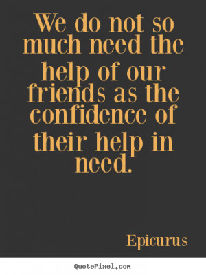 ... need-the-help-of-our-friends-as-the-confidence-of-their-help-in-need-7
