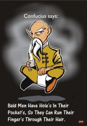 Bald men have holes in their pockets..