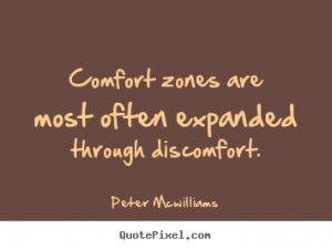 Peter Mcwilliams picture quote - Comfort zones are most often expanded ...