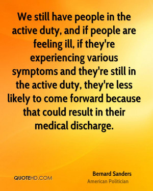 We still have people in the active duty, and if people are feeling ill ...