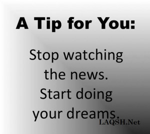 Robin Sharma Quotes..Stop Watching the News. Start doing your dreams.
