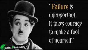 Failure Is Unimportant It Takes by charlie-chaplin Picture Quotes