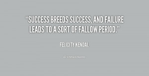 Success breeds success, and failure leads to a sort of fallow period ...