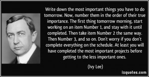 down the most important things you have to do tomorrow. Now, number ...