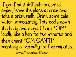 If you find it difficult to control anger, leave the place at once and ...