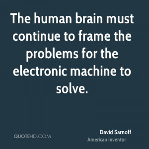 The human brain must continue to frame the problems for the electronic ...