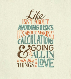 Life isn't about avoiding risks