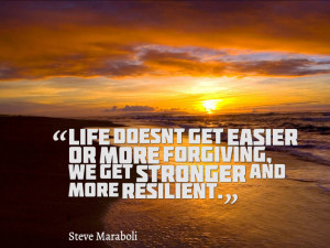 Life does not get easier - famous quote