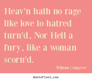 ... love to hatred turn'd, nor hell a.. William Congreve great love quotes