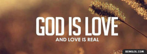 God Is Love And Love Is Real Facebook Timeline Cover