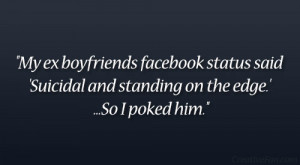 My ex boyfriends facebook status said ‘Suicidal and standing on the ...